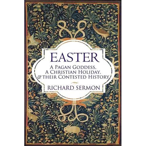 Easter: A Pagan Goddess, a Christian Holiday, and their Contested History