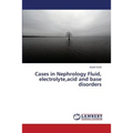 Cases in Nephrology Fluid, electrolyte, acid and base disorders