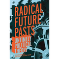 Radical Future Pasts: Untimely Political Theory