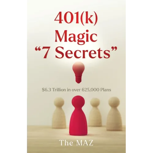 401(k) Magic "7 Secrets": $6.3 Trillion in over 625,000 Plans