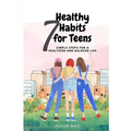 Seven Healthy Habits for Teens: Simple steps for a healthier and balanced life