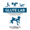Glute Lab: The Art and Science of Strength and Physique Training