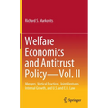 Welfare Economics and Antitrust Policy -- Vol. II: Mergers, Vertical Practices, Joint Ventures, Internal Growth, and U.S. and E.U. Law