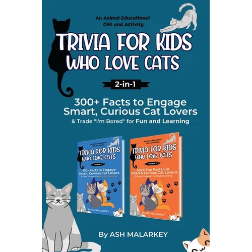 Trivia For Kids Who Love Cats, 2-in-1: 300+ Facts to Engage Smart, Curious Cat Lovers & Trade "I'm Bored" for Fun and Learning An Animal Educational G