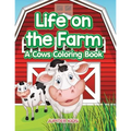 Life on the Farm: A Cows Coloring Book