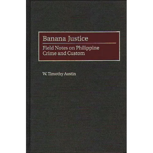 Banana Justice: Field Notes on Philippine Crime and Custom
