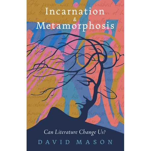 Incarnation & Metamorphosis: Can Literature Change Us?