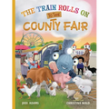 The Train Rolls On To The County Fair: A Rhyming Children's Book That Teaches Perseverance and Teamwork