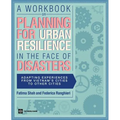 A Workbook on Planning for Urban Resilience in the Face of Disasters