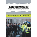 Psychodynamics of Fear, Hate and Social Polarization