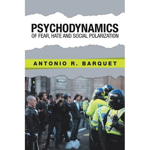 Psychodynamics of Fear, Hate and Social Polarization