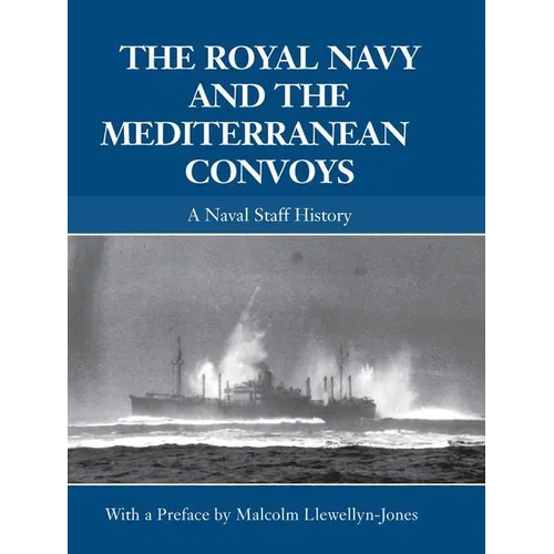 The Royal Navy and the Mediterranean Convoys: A Naval Staff History