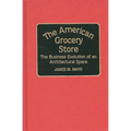 The American Grocery Store: The Business Evolution of an Architectural Space