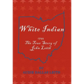 White Indian: 1755 the True Story of John Leith