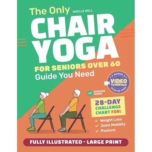 The Only Chair Yoga for Seniors Over 60 Guide You Need: Chair Yoga for Weight Loss, Joint Mobility and Posture Bring Back Your Youth With Gentle Sitti