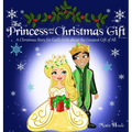 The Princess and the Christmas Gift: A Christmas Story for God's Girls about the Greatest Gift of All (Christian princess story books, God's princess