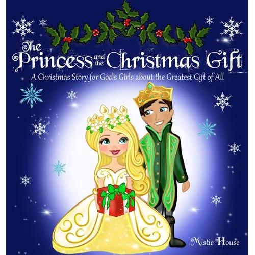 The Princess and the Christmas Gift: A Christmas Story for God's Girls about the Greatest Gift of All (Christian princess story books, God's princess