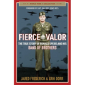 Fierce Valor: The True Story of Ronald Speirs and His Band of Brothers
