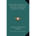 History Of The Colony Of New Haven, Before And After The Union With Connecticut (1838)