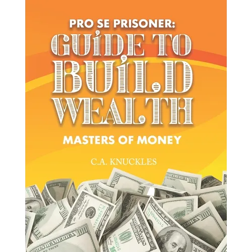 Pro Se Prisoner Guide to Build Wealth Masters of Money