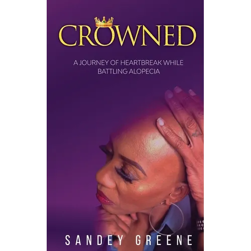 Crowned: A Journey of Heartbreak While Battling Alopecia