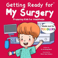 Getting Ready for My Surgery (Made Just for TODDLERS): Preparing Kids for Anesthesia