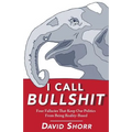 I Call Bullshit: Four Fallacies That Keep Our Politics From Being Reality-Based