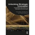 Unlocking Strategic Innovation: Competitive Success in a Disruptive Environment
