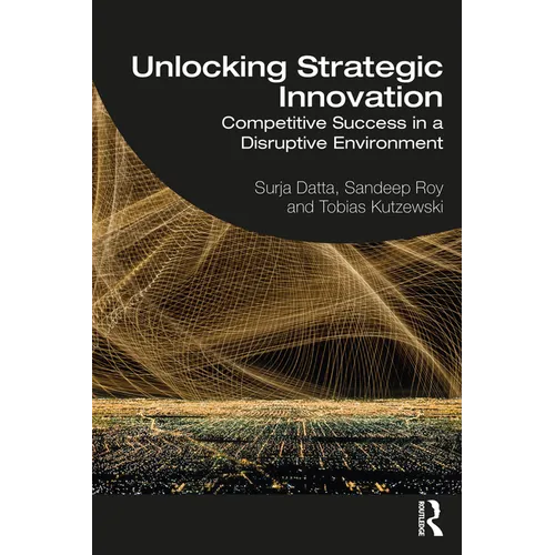 Unlocking Strategic Innovation: Competitive Success in a Disruptive Environment
