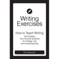 Writing Exercises: How to Teach Writing and Prepare Your Favorite Students for College, Life and Everything Else