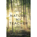 Nature, My Teacher: How to Be Alive in a World Under Threat