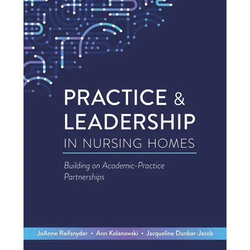 Practice & Leadership in Nursing Homes: Building on Academic-Practice Partnerships