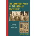 The Communist Party on the American Waterfront: Revolution, Reform, and the Quest for Power