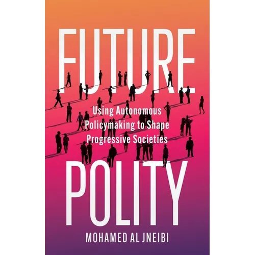 Future Polity: Using Autonomous Policymaking to Shape Progressive Societies
