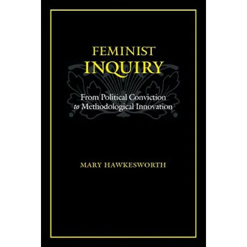Feminist Inquiry: From Political Conviction to Methodological Innovation