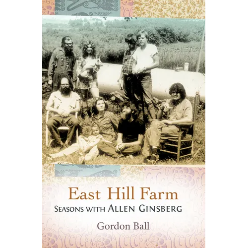 East Hill Farm: Seasons with Allen Ginsberg