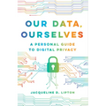 Our Data, Ourselves: A Personal Guide to Digital Privacy