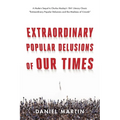 Extraordinary Popular Delusions of Our Times