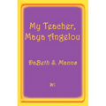 My Teacher, Maya Angelou