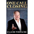 One Call Closing: The Ultimate Guide To Closing Any Sale In Just One Sales Call