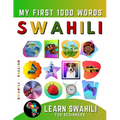 Learn Swahili for Beginners, My First 1000 Words: Bilingual Swahili - English Language Learning Book for Kids & Adults