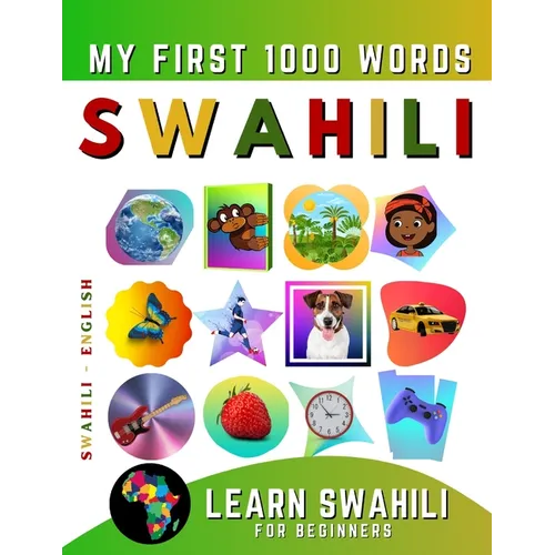 Learn Swahili for Beginners, My First 1000 Words: Bilingual Swahili - English Language Learning Book for Kids & Adults