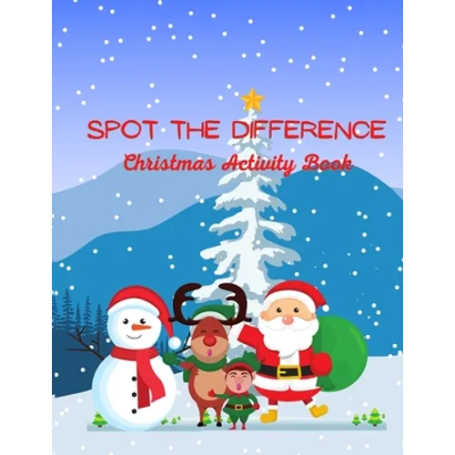Spot The Difference Christmas Activity Book: A Fun Christmas Edition Activity Book And A Great Gift Idea For Both Boys And Girls With An Amusing Spot