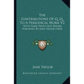 The Contributions Of Q. Q. To A Periodical Work V2: With Some Pieces Not Before Published By Jane Taylor (1824)