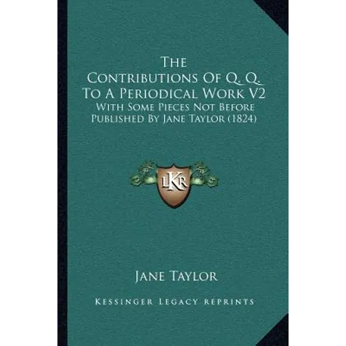 The Contributions Of Q. Q. To A Periodical Work V2: With Some Pieces Not Before Published By Jane Taylor (1824)