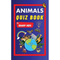 Animals Quiz Book For Sharp Kids: Test Your Children's Knowledge Of Animals Challenging Multiple Choice Questions A Great Quiz Book For Kids Ages 6 -