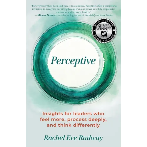 Perceptive: Insights for leaders who feel more, process deeply, and think differently