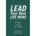 LEAD Your Best LIFE NOW!: At Work In Life With Heart