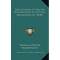 Descendants Of Walter Woodworth Of Scituate, Massachusetts (1898)
