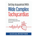 Getting Acquainted With Wide Complex Tachycardias: A Workbook for the Electrocardiographically Confused!